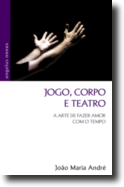 Jogo, Corpo e Teatro - A Arte de Fazer Amor com o Tempo