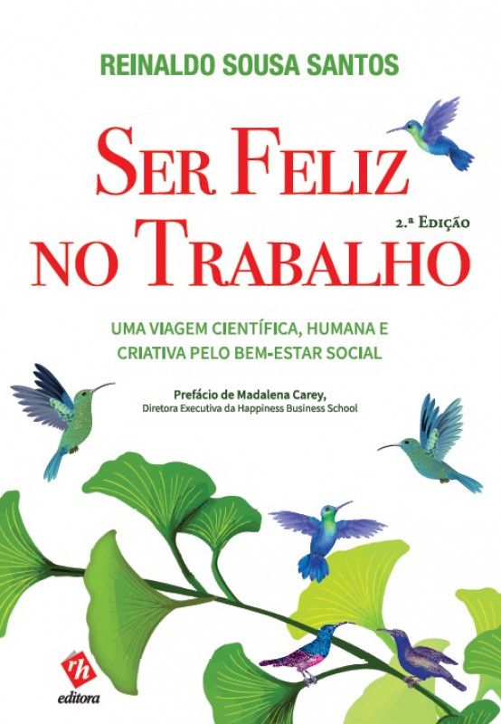 Ser Feliz no Trabalho - Uma Viagem Científica, Humana e Criativa pelo Bem-Estar Social