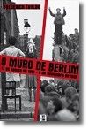 O Muro de Berlim - 13 de Agosto de 1961 - 9 de Novembro de 1989