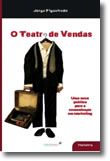 O Teatro de Vendas - Uma Nova Política para a Comunicação em Marketing