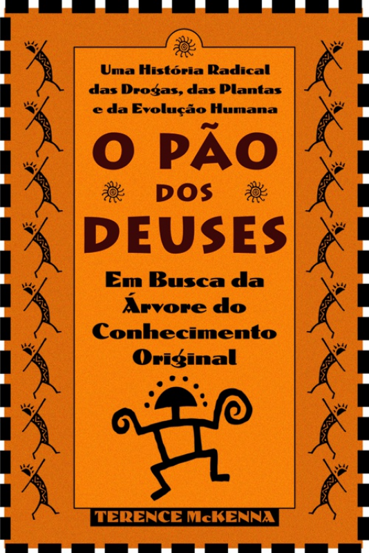 O Pão dos Deuses - Em Busca da Árvore do Conhecimento Original - Uma História Radical das Drogas, das Plantas e da Evolução Humana