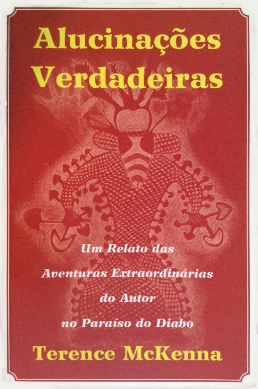 Alucinações Verdadeiras - Um Relato das Aventuras Extraordinárias do Autor no Paraíso do Diabo
