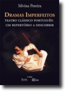 Dramas Imperfeitos. Teatro Clássico Português - Um Repertório a Descobrir