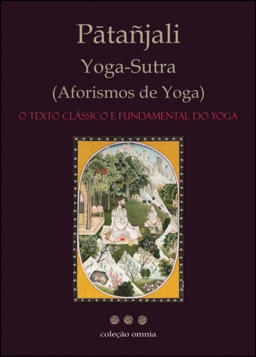 Yoga-Sutra - Aforismos de Yoga - O Texto Clássico e Fundamental do Yoga