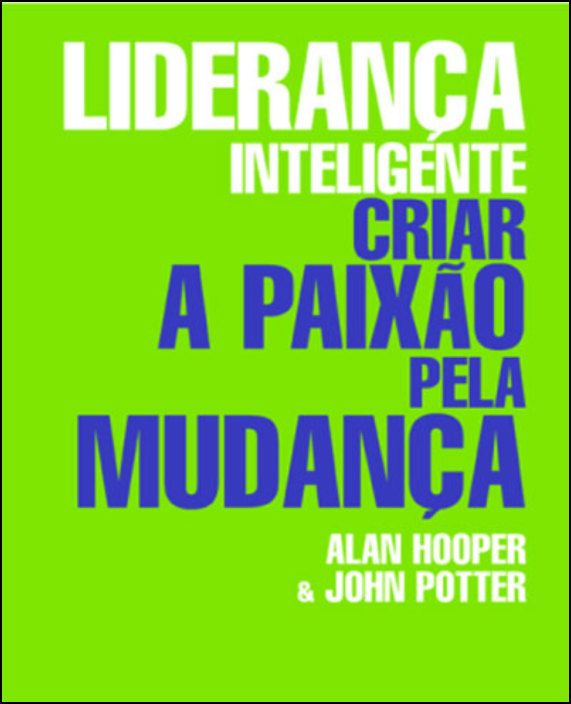 Liderança Inteligente - Criar a paixão pela Mudança