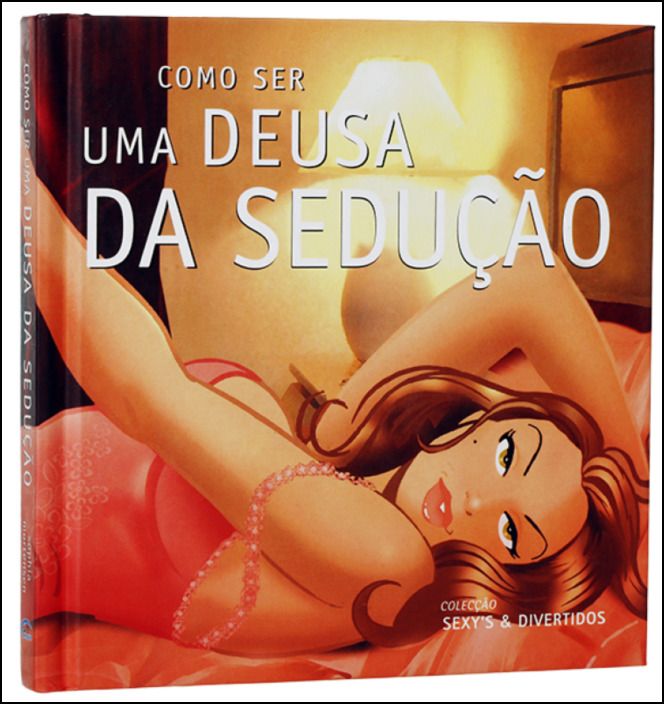 Como Ser uma Deusa da Sedução