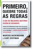 Primeiro, Quebre Todas as Regras - O que os melhores gestores fazem de diferente