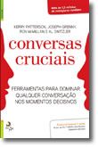 Conversas Cruciais - Ferramentas para dominar qualquer conversação nos momentos decisivos