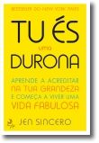 Tu És Uma Durona: aprende a acreditar na tua grandeza e começa a viver uma vida fabulosa