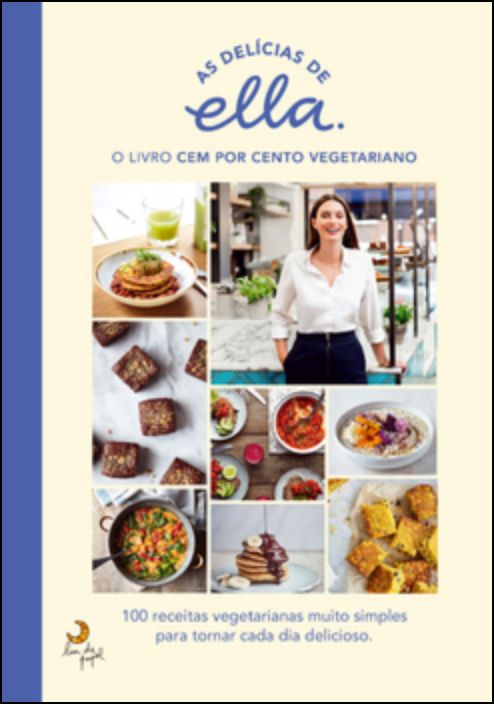 As Delícias de Ella: O Livro Cem Por Cento Vegetariano