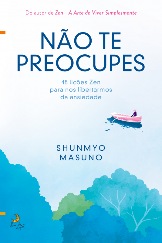 Não Te Preocupes - 48 Lições Zen para Nos Libertarmos da Ansiedade