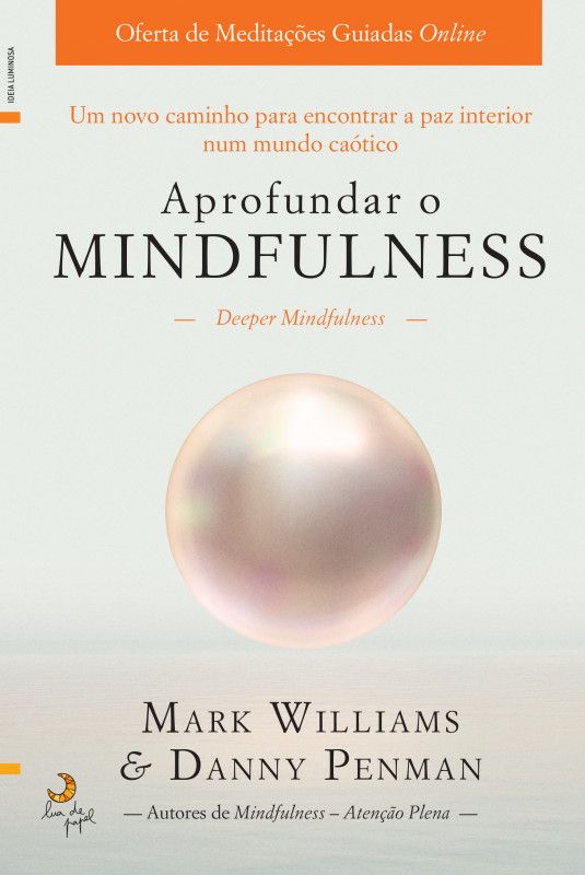 Aprofundar o Mindfulness - Um Novo Caminho para Encontrar a Paz Interior num Mundo Caótico