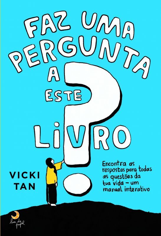 Faz uma Pergunta a Este Livro - Encontra as Respostas para Todas as Questões da tua Vida - Um Manual Interativo