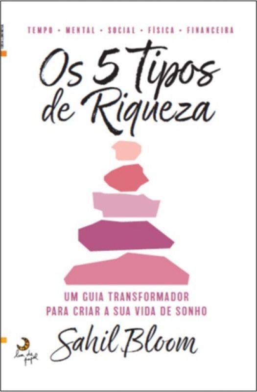 Os 5 Tipos de Riqueza - Um Guia Transformador para Criar a sua Vida de Sonho