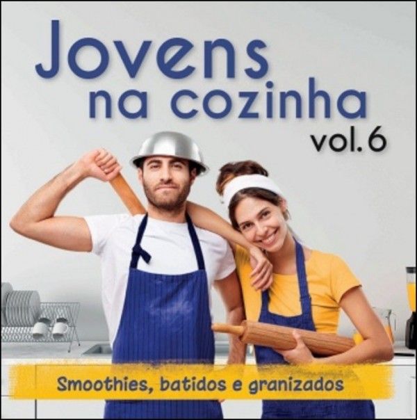 Jovens na Cozinha Vol. 6 - Smoothies, Batidos e Granizados