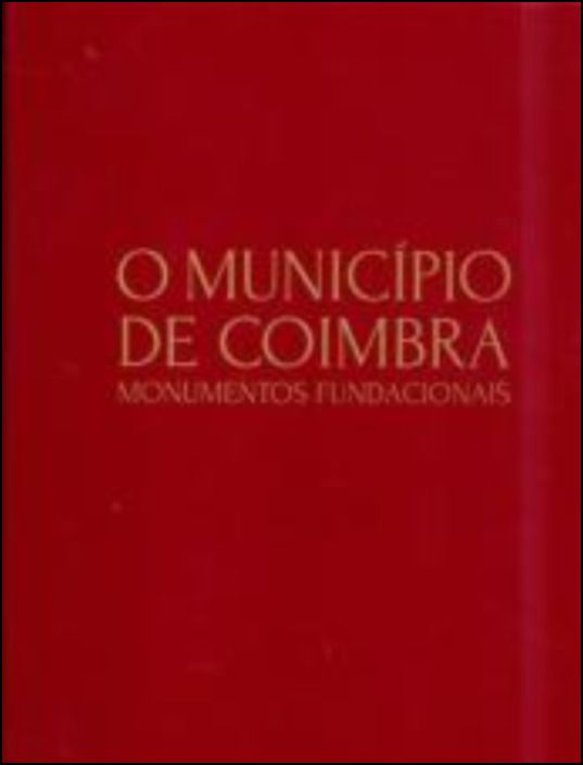 O Município de Coimbra: monumentos fundacionais