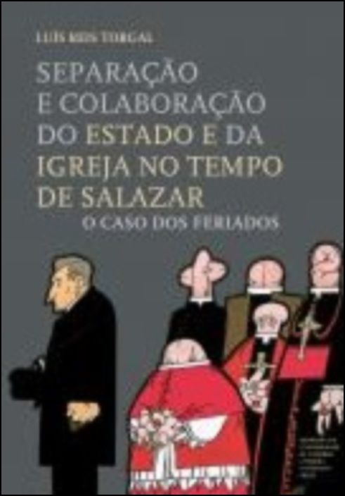 Separação e Colaboração do Estado e da Igreja no Tempo de Salazar - O Caso dos Feriados