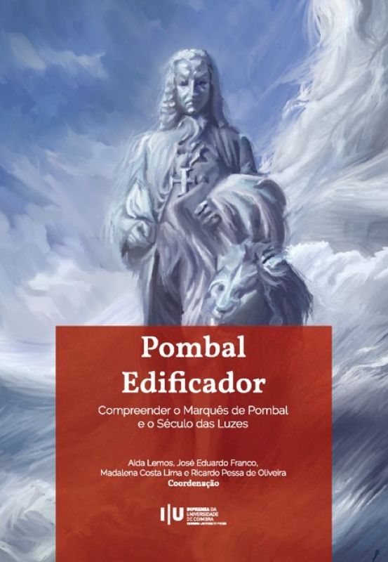 Pombal Edificador - Compreender o Marquês de Pombal e o Século das Luzes