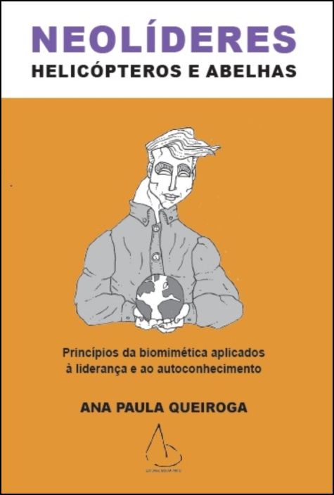 Neolíderes, Helicópteros e Abelhas - Princípios da Biomimética Aplicados à Liderança e ao Autoconhecimento