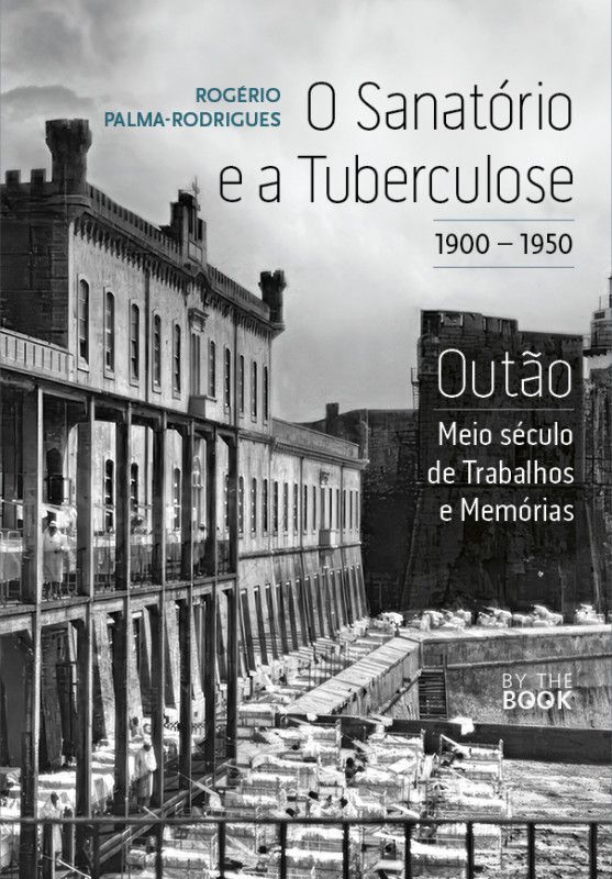 O Sanatório e a Tuberculose - 1900-1950 - Outão - Meio Século de Trabalhos e Memórias