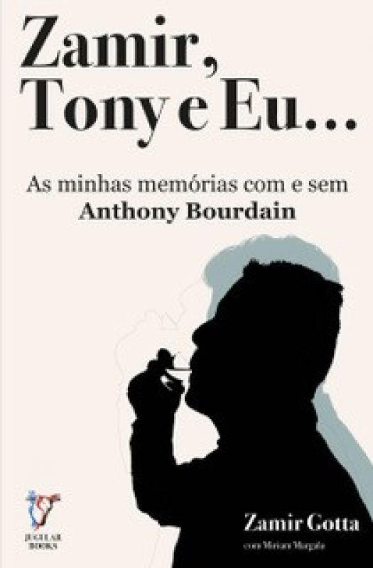 Zamir, Tony e Eu… - As Minhas Memórias com e sem Anthony Bourdain