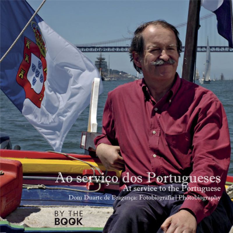 Ao Serviço dos Portugueses - Fotobiografia de Dom Duarte de Bragança