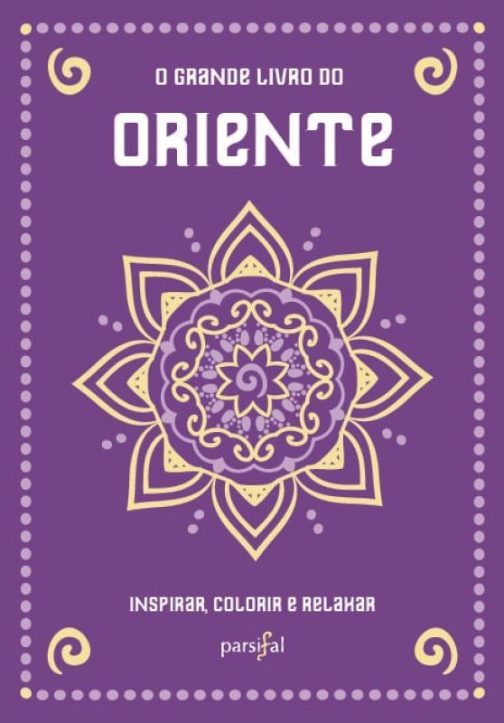 O Grande Livro do Oriente - Inspirar, Colorir e Relaxar