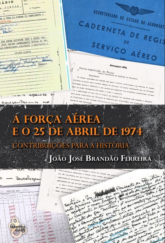 A Força Aérea e o 25 de Abril de 1974 - Contribuições para a História