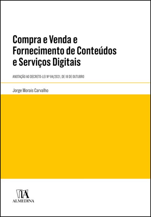 Compra e Venda e Fornecimento de Conteúdos e Serviços Digitais - Anotação ao Decreto-Lei Nº 84/2021, de 18 de Outubro