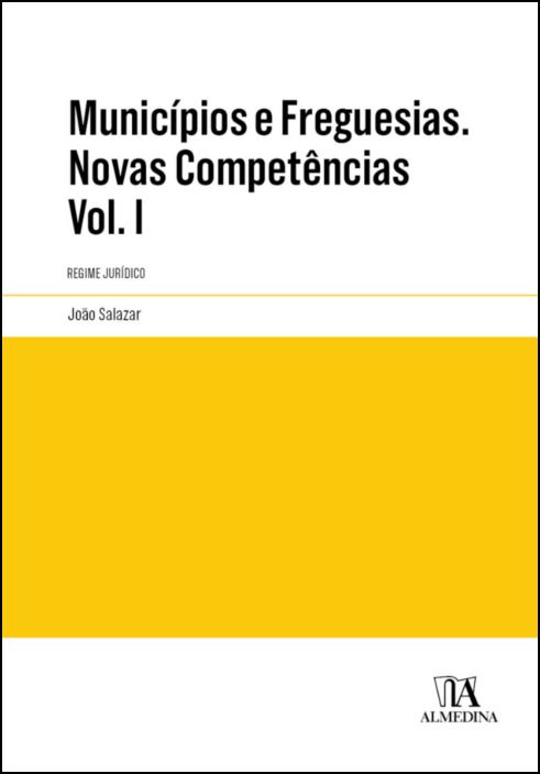 Municípios e Freguesias. Novas Competências Vol. I Regime Jurídico