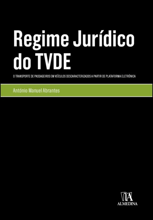 Regime Jurídico do TVDE - Transporte de Passageiros em Veículos Descaracterizados a Partir de Plataforma Eletrónica
