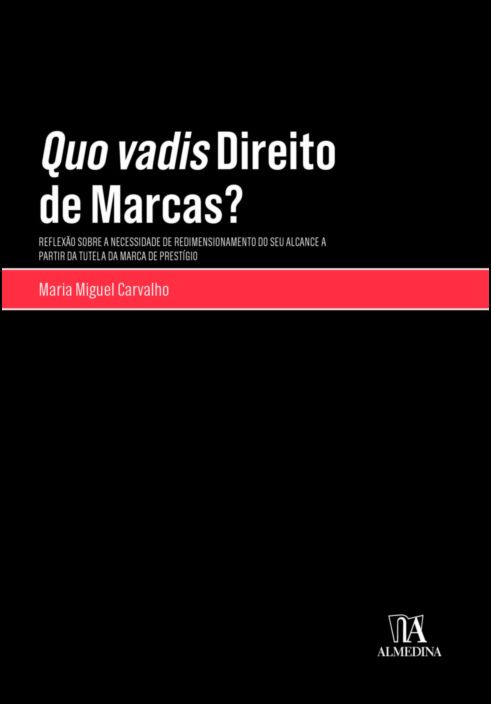 Quo Vadis Direito de Marcas? Reflexão sobre a necessidade de redimensionamento do seu alcance a partir da tutela da marca de prestígio