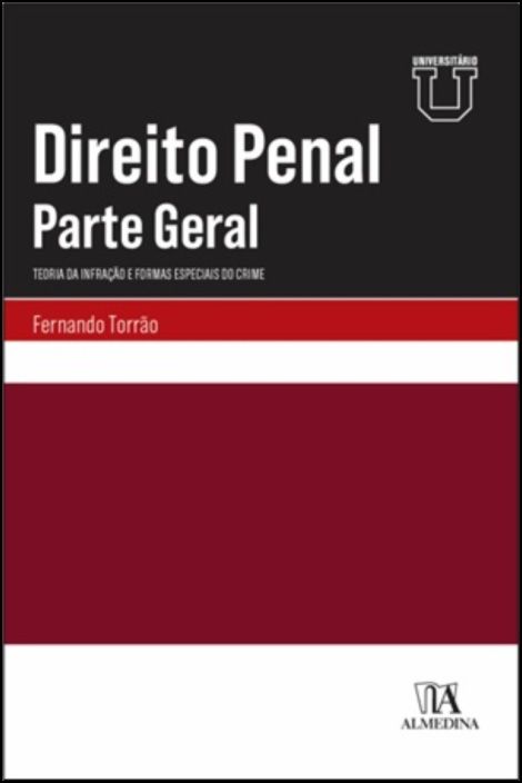 Direito Penal – Parte Geral - Teoria da Infração e Formas Especiais do Crime