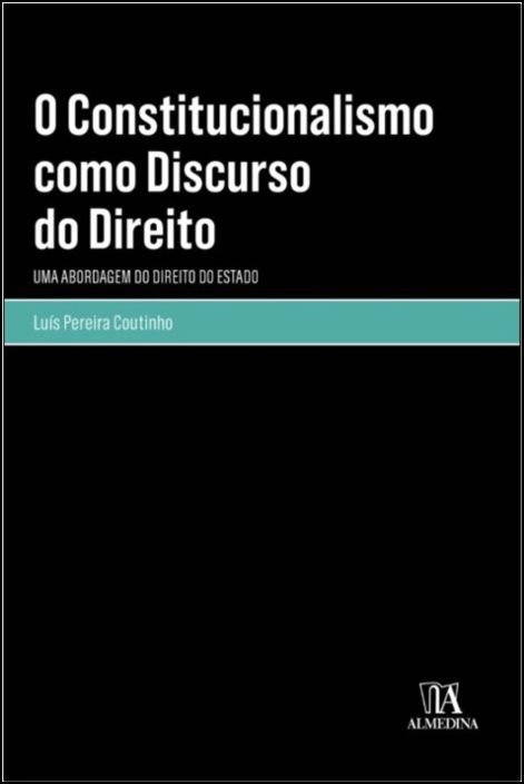 O Constitucionalismo como Discurso do Direito - Uma abordagem do Direito do Estado