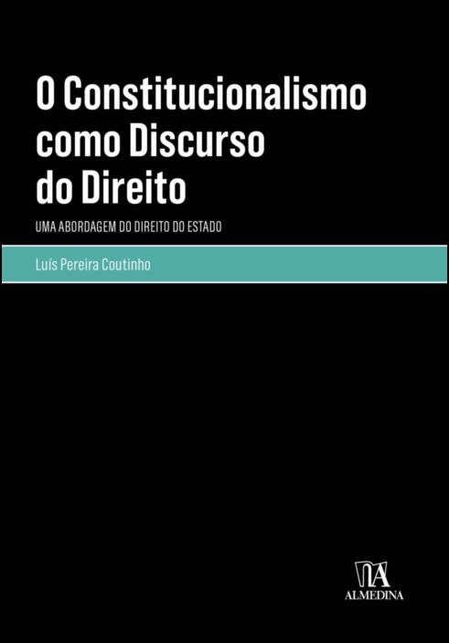 O Constitucionalismo como Discurso do Direito - Uma Abordagem do Direito do Estado