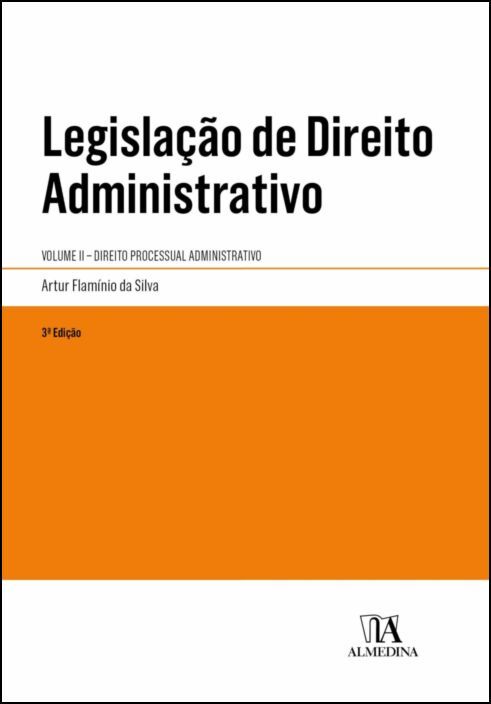 Legislação de Direito Administrativo - Direito Processual Administrativo - Vol. II - 3ª Edição