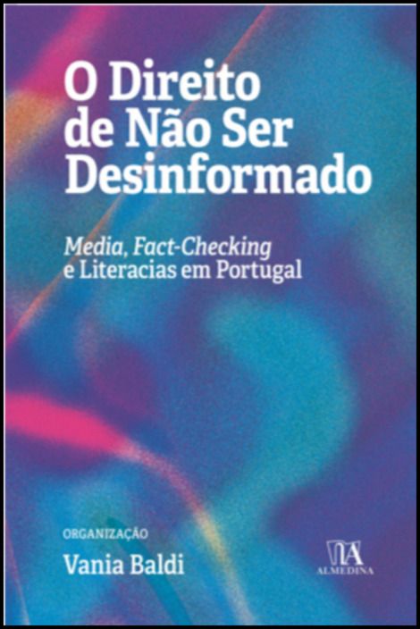 O Direito de Não Ser Desinformado - Media, Fact-checking e Literacias em Portugal