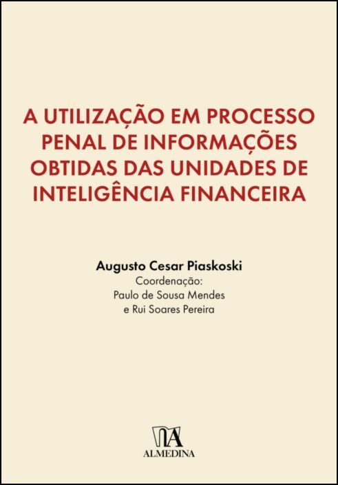A Utilização em Processo Penal de Informações Obtidas das Unidades de Inteligência Financeira