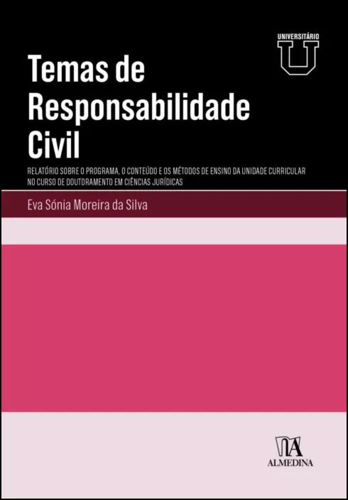 Temas de Responsabilidade Civil - Relatório sobre o Programa, o Conteúdo e os Métodos de Ensino da Unidade Curricular no Curso de Doutoramento em Ciências Jurídicas