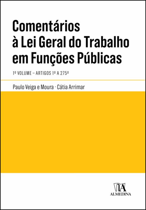 Comentários à Lei Geral do Trabalho em Funções Públicas - 1º Vol. - Artigos 1º a 275º