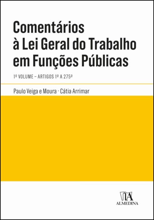 Comentários à Lei Geral do Trabalho em Funções Públicas - 1º Volume - Artigos 1º a 275º