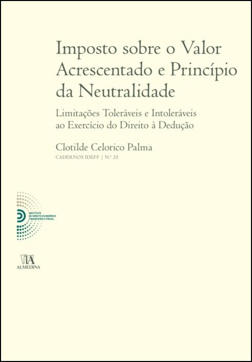 Imposto Sobre o Valor Acrescentado e Princípio da Neutralidade - Limitações Toleráveis e Intoleráveis ao Exercício do Direito à Dedução