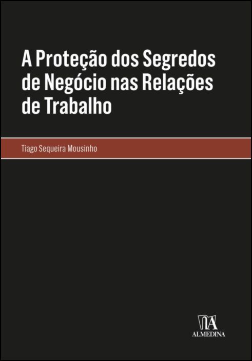 A Proteção dos Segredos de Negócio nas Relações de Trabalho