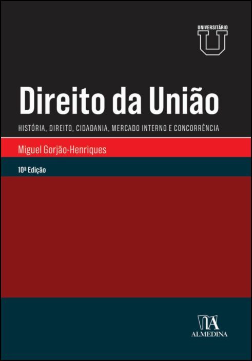 Direito da União - História, Direito, Cidadania, Mercado Interno e Concorrência - 10ª Edição