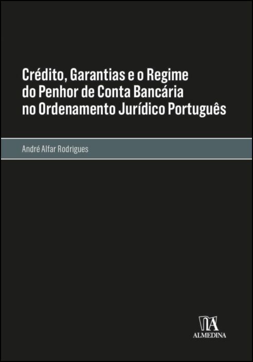 Crédito, Garantias e o Regime do Penhor de Conta Bancária no Ordenamento Jurídico Português