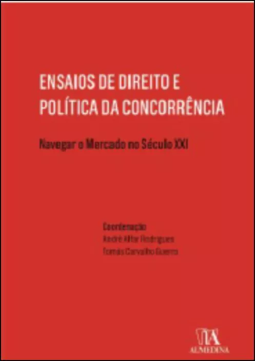 Ensaios de Direito e Política da Concorrência - Navegar o Mercado no Século XXI