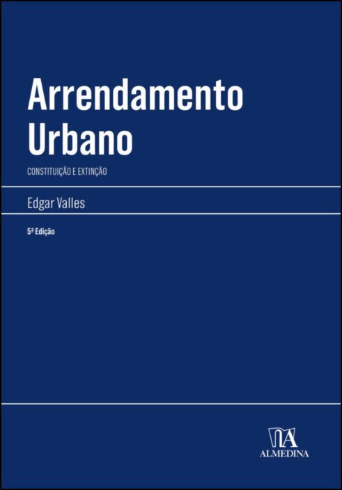Arrendamento Urbano - Constituição e Extinção - 5ª Edição