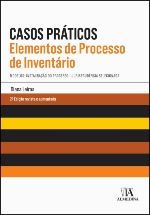  Casos Práticos - Elementos de Processo de Inventário - Modelos: Instauração do Processo / Jurisprudência Selecionada - 2ª Edição
