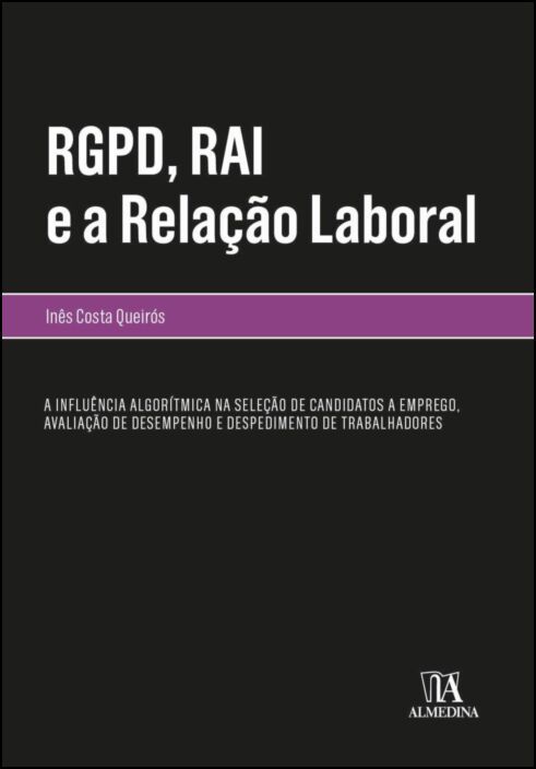 RGPD, RAI e a Relação Laboral - A Influência Algorítmica na Seleção de Candidatos a Emprego, Avaliação de Desempenho e Despedimento de Trabalhadores