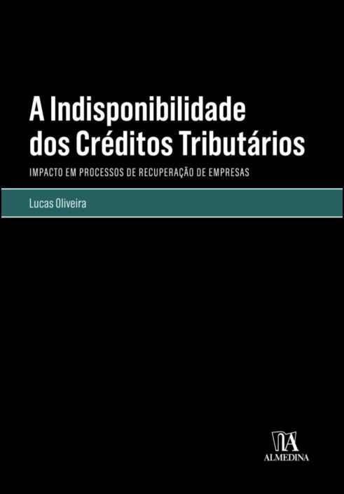 A Indisponibilidade dos Créditos Tributários - Impacto em Processos de Recuperação de Empresas